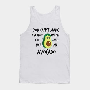 YOU CANT MAKE EVERYONE HAPPY YOU ARE NOT AN AVOCADO Tank Top